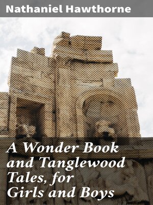cover image of A Wonder Book and Tanglewood Tales, for Girls and Boys